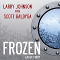 Frozen: My Journey Into the World of Cryonics, Deception, and Death - Scott Baldyga, Larry Johnson