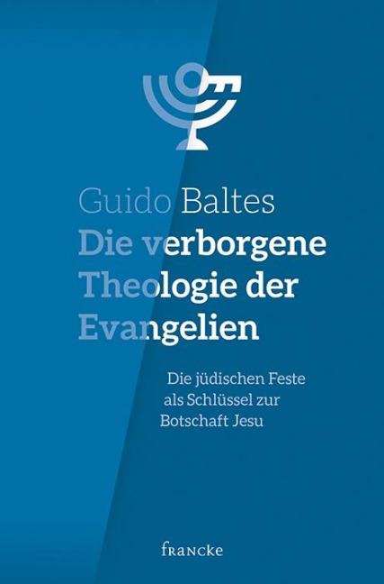 Die verborgene Theologie der Evangelien - Guido Baltes