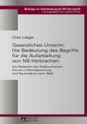 Cover-Bild zum Titel 'Gesetzliches Unrecht: Die Bedeutung des Begriffs für die Aufarbeitung von NS-Verbrechen' von 'Clea Laage'
