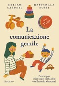 Cover-Bild zum Titel 'La comunicazione gentile. Come capire e farsi capire dai bambini con il metodo Montessori' von 'Miriam Capurso, Raffaella Rossi'