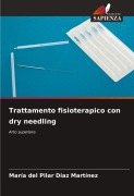Cover-Bild zum Titel 'Trattamento fisioterapico con dry needling' von 'María del Pilar Díaz Martínez'