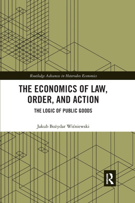 The Economics of Law, Order, and Action - Jakub Bozydar Wisniewski