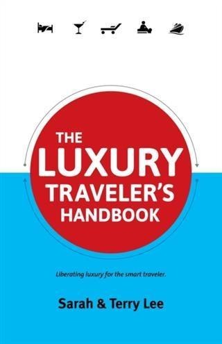 Luxury Traveler's Handbook - Sarah Lee