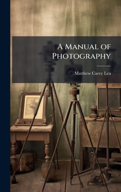 A Manual of Photography - Matthew Carey Lea
