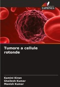 Cover-Bild zum Titel 'Tumore a cellule rotonde' von 'Kamini Kiran, Shailesh Kumar, Manish Kumar'
