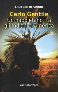 Carlo Gentile. Un napoletano tra gli indiani d'America - Armando de Simone