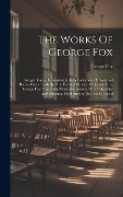 Cover-Bild zum Titel 'The Works Of George Fox: Gospel Truth Demonstrated, In A Collection Of Doctrinal Books, Given Forth By That Faithful Minister Of Jesus Christ,' von 'George Fox'