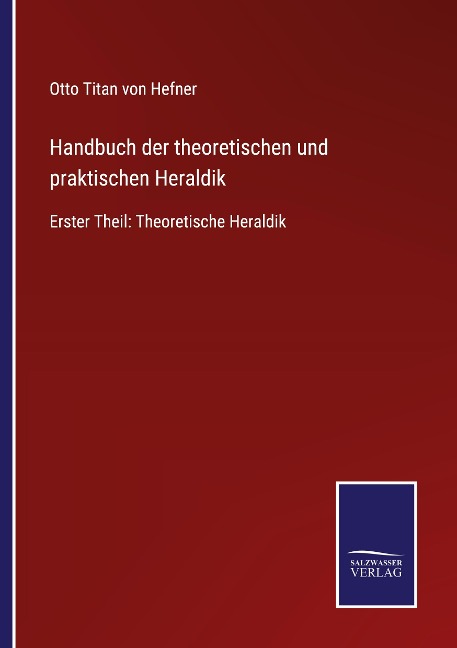 Handbuch der theoretischen und praktischen Heraldik - Otto Titan Von Hefner