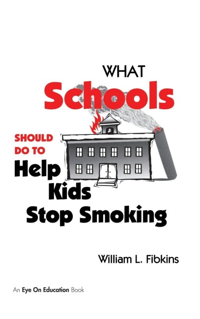 What Schools Should Do to Help Kids Stop Smoking - William Fibkins