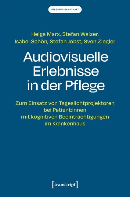 Audiovisuelle Erlebnisse in der Pflege - Helga Marx, Stefan Walzer, Stefan Jobst, Isabel Schön, Sven Ziegler