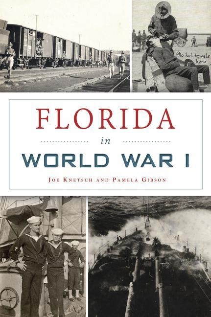 Florida in World War I - Joe Knetsch, Pamela Gibson