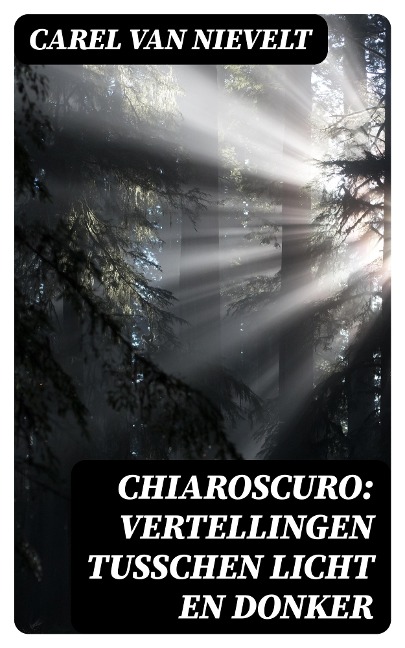 Chiaroscuro: Vertellingen tusschen licht en donker - Carel Van Nievelt