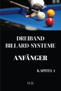 Cover-Bild zum Titel 'Dreiband Billard Systeme - Anfänger -Kapitel 1 (Anfänger-Serie, #1)' von 'N. K'