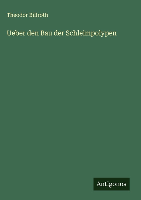 Ueber den Bau der Schleimpolypen - Theodor Billroth