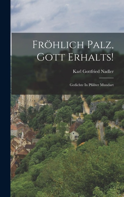 Fröhlich Palz, Gott Erhalts! - Karl Gottfried Nadler