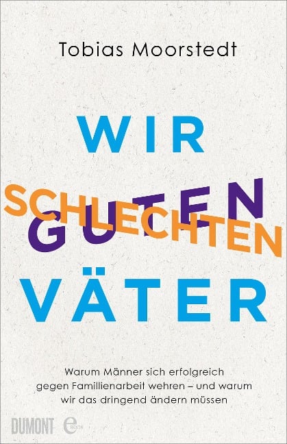 Wir schlechten guten Väter - Tobias Moorstedt