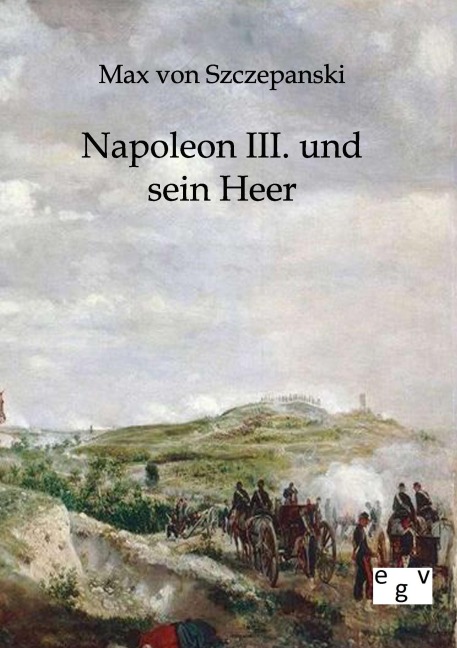 Napoleon III. und sein Heer - Max Von Szczepanski