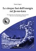 Le cinque fasi dell'energia nel Ju-no-kata. Una proposta di benessere nella riscoperta dei valori del judo di Jigoro Kano - Franco Squeri