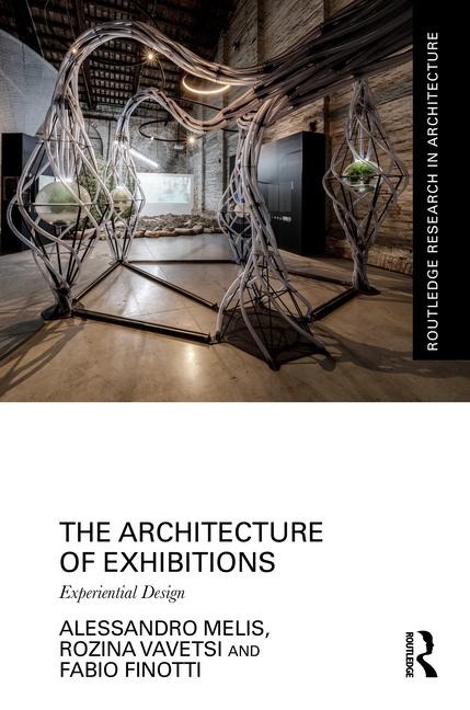 The Architecture of Exhibitions - Alessandro Melis, Fabio Finotti, Rozina Vavetsi