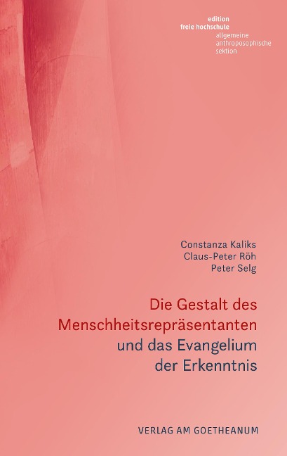 Die Gestalt des Menschheitsrepräsentanten und das Evangelium der Erkenntnis - Constanza Kaliks, Claus-Peter Röh, Peter Selg