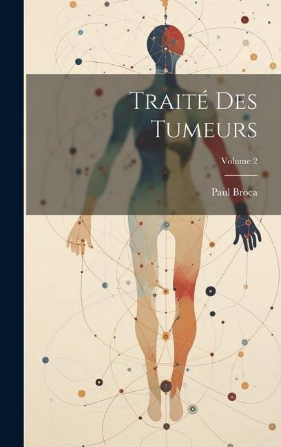 Traité Des Tumeurs; Volume 2 - Paul Broca