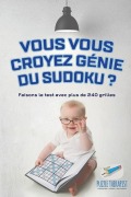 Cover-Bild zum Titel 'Vous vous croyez génie du Sudoku ? Faisons le test avec plus de 240 grilles' von 'Puzzle Therapist'