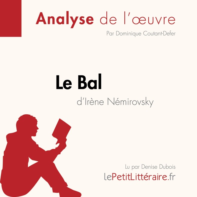 Le Bal d'Irène Némirovsky (Analyse de l'oeuvre) - Florence Balthasar, Lepetitlitteraire, Dominique Coutant-Defer