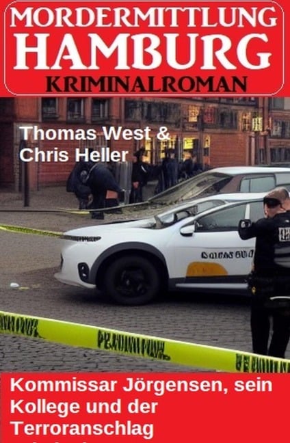 Kommissar Jörgensen, sein Kollege und der Terroranschlag: Mordermittlung Hamburg Kriminalroman - Thomas West, Chris Heller