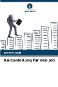 Cover-Bild zum Titel 'Kurzanleitung für den Job' von 'Nishant Baxi'