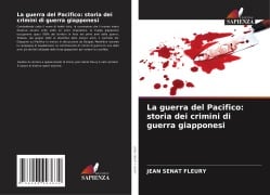 Cover-Bild zum Titel 'La guerra del Pacifico: storia dei crimini di guerra giapponesi' von 'Jean Sénat Fleury'