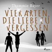 Cover-Bild zum Titel 'Vier Arten, die Liebe zu vergessen' von 'Thommie Bayer'