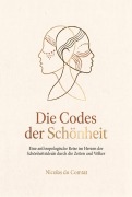 Cover-Bild zum Titel 'Die Codes der Schönheit: Eine anthropologische Reise im Herzen der Schönheitsideale durch die Zeiten und Völker' von 'Nicolas du Comtat'