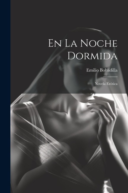 En La Noche Dormida: Novela Erótica - Emilio Bobadilla