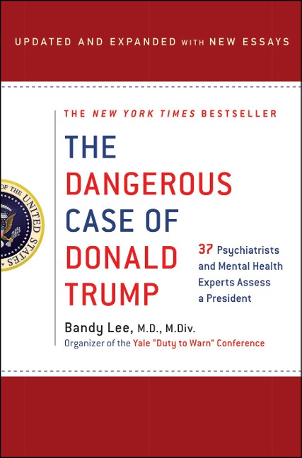 The Dangerous Case of Donald Trump - Bandy X. Lee