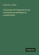Cover-Bild zum Titel 'L'ouverture de l'Amazone et ses conséquences politiques et commerciales' von 'Claude de La Poëpe'