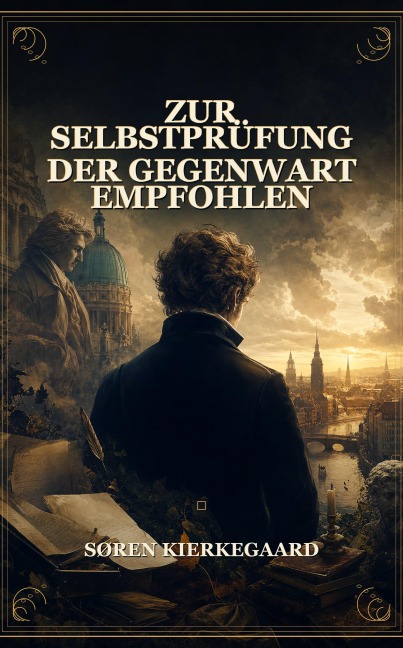 Zur Selbstprüfung der Gegenwart empfohlen - Søren Kierkegaard