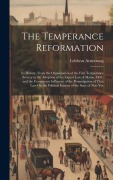 Cover-Bild zum Titel 'The Temperance Reformation: Its History, From the Organization of the First Temperance Society to the Adoption of the Liquor Law of Maine, 1851; a' von 'Lebbeus Armstrong'