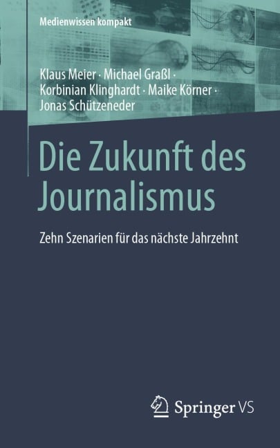 Die Zukunft des Journalismus - Klaus Meier, Korbinian Klinghardt, Maike Körner, Jonas Schützeneder, Michael Graßl