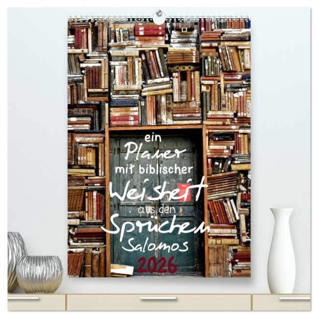 ein Planer mit biblischer Weisheit aus den Sprüchen Salomos (hochwertiger Premium Wandkalender 2026 DIN A2 hoch), Kunstdruck in Hochglanz - Stefan Widerstein - SteWi. info