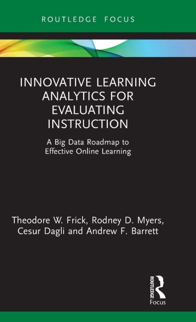 Innovative Learning Analytics for Evaluating Instruction - Theodore W. Frick, Rodney D. Myers, Cesur Dagli