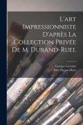 Cover-Bild zum Titel 'L'art impressionniste d'après la collection privée de M. Durand-Ruel' von 'Georges Lecomte, Paul Durand-Ruel'