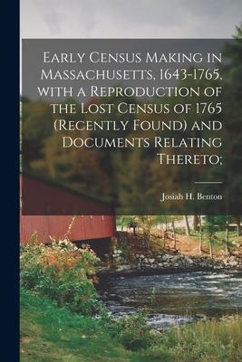 Early Census Making in Massachusetts, 1643-1765, With a Reproduction of the Lost Census of 1765 (recently Found) and Documents Relating Thereto; - 