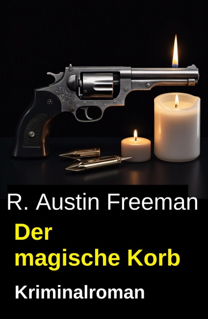 Der magische Korb: Kriminalroman - R. Austin Freeman