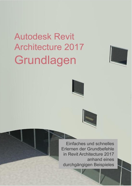 Autodesk Revit Architecture 2017 Grundlagen - Markus Hiermer