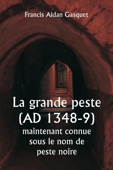 La grande peste (AD 1348-9) maintenant connue sous le nom de peste noire - Francis Aidan Gasquet