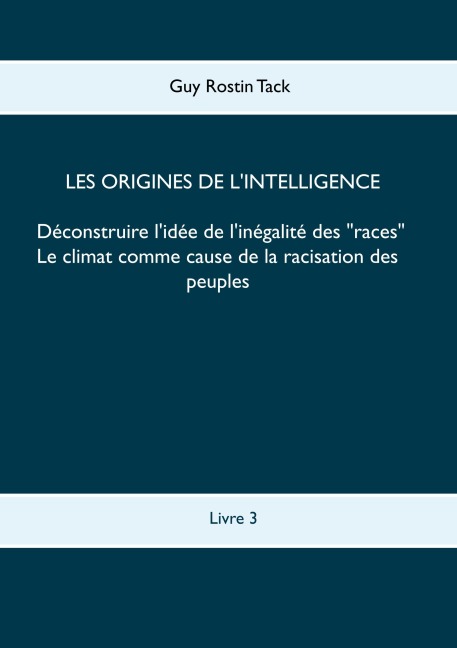 Les origines de l'intelligence : Déconstruire l'idée de l'inégalité des races - Guy Rostin Tack