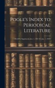 Poole's Index to Periodical Literature: 1St-[5Th] Supplement, Jan. 1, 1882 [To Jan. 1, 1907] - Anonymous
