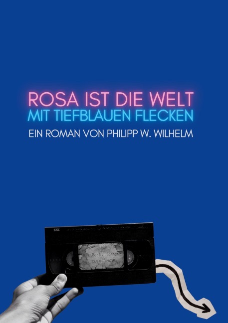 Rosa ist die Welt mit tiefblauen Flecken - Philipp W. Wilhelm