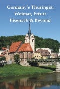 Germany's Thuringia: Weimar, Erfurt, Eisenach & Beyond - Henrik Bekker