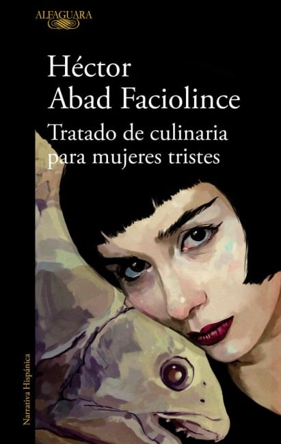 Tratado de Culinaria Para Mujeres Tristes / Culinary Treaty for Sad Women - Hector Abad Faciolince